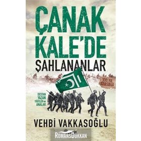 ÇANAKKALE´DE ŞAHLANANLAR DESTAN YAZAN YİĞİTLER VE ANALAR - VEHBI VAKKASOĞLU
