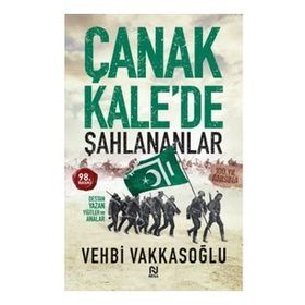 ÇANAKKALE´DE ŞAHLANANLAR DESTAN YAZAN YİĞİTLER VE ANALAR - VEHBI VAKKASOĞLU