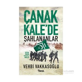 ÇANAKKALE´DE ŞAHLANANLAR DESTAN YAZAN YİĞİTLER VE ANALAR - VEHBI VAKKASOĞLU