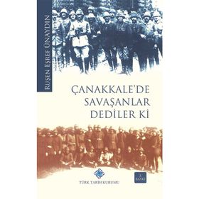 ÇANAKKALE'DE SAVAŞANLAR DEDILER KI - RUŞEN EŞREF ÜNAYDIN