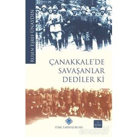 ÇANAKKALE'DE SAVAŞANLAR DEDILER KI - RUŞEN EŞREF ÜNAYDIN