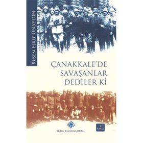 ÇANAKKALE'DE SAVAŞANLAR DEDILER KI - RUŞEN EŞREF ÜNAYDIN