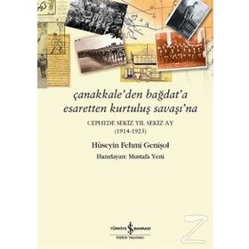 Çanakkale’den Bağdat’a Esaretten Kurtuluş Savaşı’na - Hüseyin Fehmi Genişol