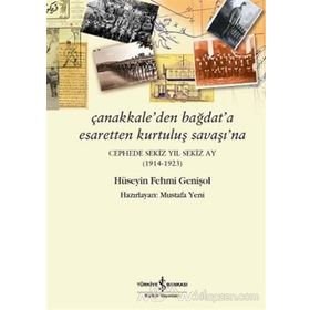 Çanakkale’den Bağdat’a Esaretten Kurtuluş Savaşı’na - Hüseyin Fehmi Genişol