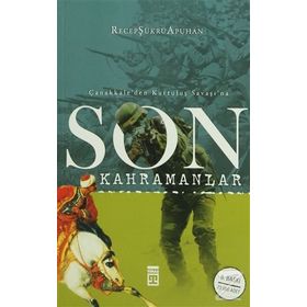 ÇANAKKALE'DEN KURTULUŞ SAVAŞI'NA SON KAHRAMANLAR - RECEP ŞÜKRÜ APUHAN