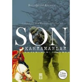 ÇANAKKALE'DEN KURTULUŞ SAVAŞI'NA SON KAHRAMANLAR - RECEP ŞÜKRÜ APUHAN