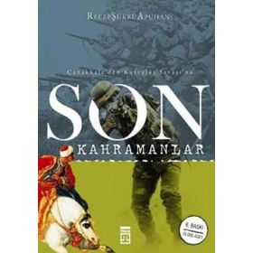 ÇANAKKALE'DEN KURTULUŞ SAVAŞI'NA SON KAHRAMANLAR - RECEP ŞÜKRÜ APUHAN