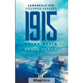 Çanakkale’nin Gizlenen Gerçeği-1915 Büyük Resim - Burak Turna