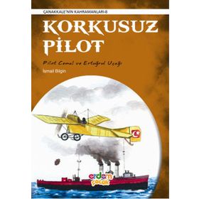 Çanakkale’nin Kahramanları 8 - Korkusuz Pilot - İsmail Bilgin