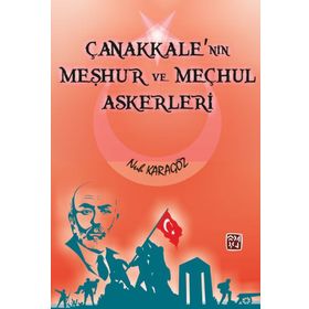 Çanakkale'nin Meşhur Ve Meçhul Askerleri - Nuh Karagöz