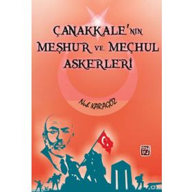 Çanakkale'nin Meşhur Ve Meçhul Askerleri - Nuh Karagöz