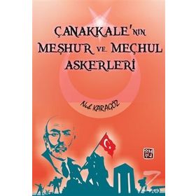 Çanakkale'nin Meşhur Ve Meçhul Askerleri - Nuh Karagöz