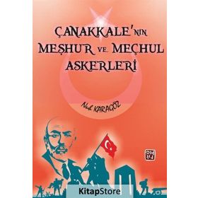 Çanakkale'nin Meşhur Ve Meçhul Askerleri - Nuh Karagöz
