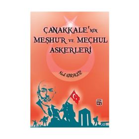 Çanakkale'nin Meşhur Ve Meçhul Askerleri - Nuh Karagöz