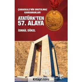 Çanakkale'nin Unutulmaz Kahramanları Atatürk'ten 57. Alaya - İsmail Dükel