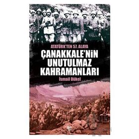 Çanakkale’nin Unutulmaz Kahramanları - İsmail Dükel