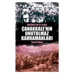 Çanakkale’nin Unutulmaz Kahramanları - İsmail Dükel