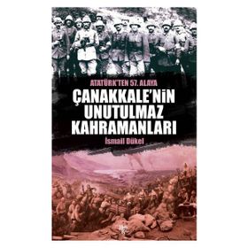 Çanakkale’nin Unutulmaz Kahramanları - İsmail Dükel