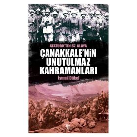 Çanakkale’nin Unutulmaz Kahramanları - İsmail Dükel