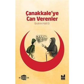 Çanakkale’ye Can Verenler - İbrahim Halil Er