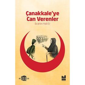 Çanakkale’ye Can Verenler - İbrahim Halil Er