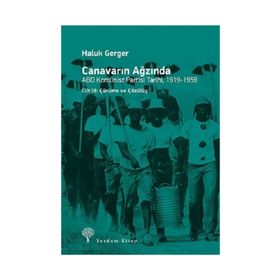 Canavarın Ağzında - ABD Komünist Partisi Tarihi, 1919 - 1959: Cilt 3 - Çürüme ve Çözülüş - Haluk Gerger