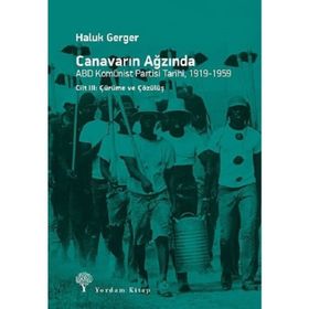 Canavarın Ağzında - ABD Komünist Partisi Tarihi, 1919 - 1959: Cilt 3 - Çürüme ve Çözülüş - Haluk Gerger