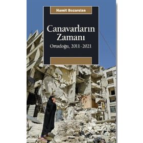 Canavarların Zamanı Ortadoğu 2011-2021 - Hamit Bozarslan
