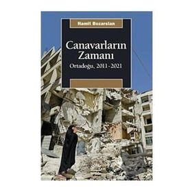 Canavarların Zamanı Ortadoğu 2011-2021 - Hamit Bozarslan