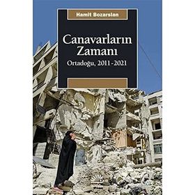 Canavarların Zamanı Ortadoğu 2011-2021 - Hamit Bozarslan
