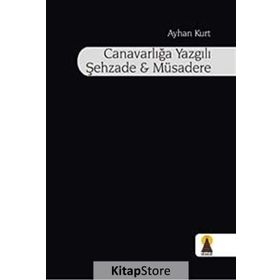 CANAVARLIĞA YAZGILI ŞEHZADE VE MÜSADERE - AYHAN KURT