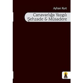 CANAVARLIĞA YAZGILI ŞEHZADE VE MÜSADERE - AYHAN KURT