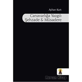 CANAVARLIĞA YAZGILI ŞEHZADE VE MÜSADERE - AYHAN KURT
