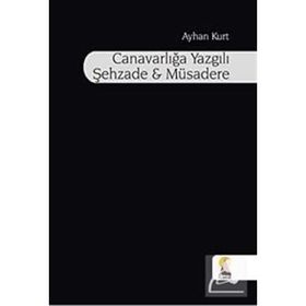 CANAVARLIĞA YAZGILI ŞEHZADE VE MÜSADERE - AYHAN KURT