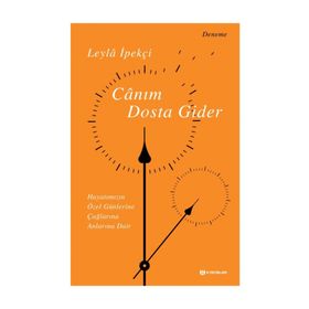 Canım Dosta Gider & Hayatımızın Özen Günlerine, Çağlarına, Anlarına Dair - Leyla İpekçi