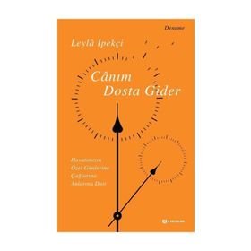 Canım Dosta Gider & Hayatımızın Özen Günlerine, Çağlarına, Anlarına Dair - Leyla İpekçi