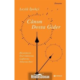 Canım Dosta Gider & Hayatımızın Özen Günlerine, Çağlarına, Anlarına Dair - Leyla İpekçi
