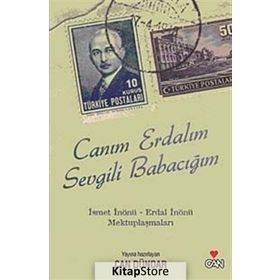 CANIM ERDALIM SEVGILI BABACIĞIM İSMET İNÖNÜ - ERDAL İNÖNÜ MEKTUPLAŞMALARI - CAN DÜNDAR