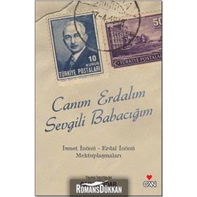 CANIM ERDALIM SEVGILI BABACIĞIM İSMET İNÖNÜ - ERDAL İNÖNÜ MEKTUPLAŞMALARI - CAN DÜNDAR