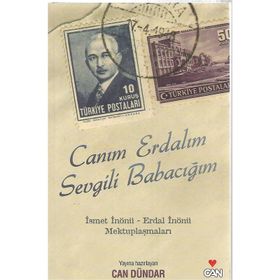 CANIM ERDALIM SEVGILI BABACIĞIM İSMET İNÖNÜ - ERDAL İNÖNÜ MEKTUPLAŞMALARI - CAN DÜNDAR