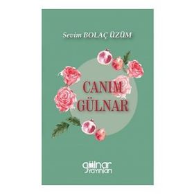 Canım Gülnar - Sevim Bolaç Üzüm - Gülnar Yayınları