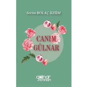 Canım Gülnar - Sevim Bolaç Üzüm - Gülnar Yayınları