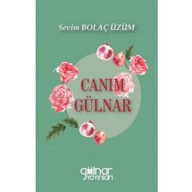 Canım Gülnar - Sevim Bolaç Üzüm - Gülnar Yayınları