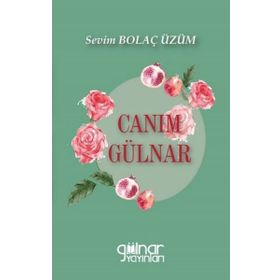 Canım Gülnar - Sevim Bolaç Üzüm - Gülnar Yayınları