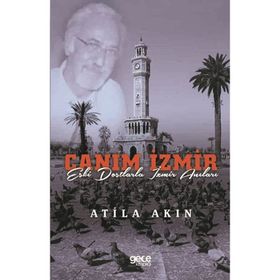 Canım İzmir - Eski Dostlarla İzmir Anıları-Atilla Akın