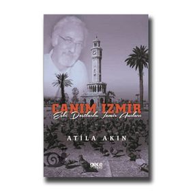 Canım İzmir - Eski Dostlarla İzmir Anıları-Atilla Akın