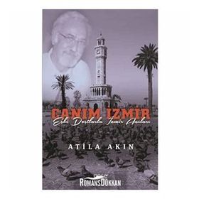 Canım İzmir - Eski Dostlarla İzmir Anıları-Atilla Akın