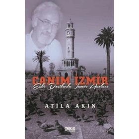 Canım İzmir - Eski Dostlarla İzmir Anıları-Atilla Akın