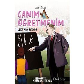 Canım Öğretmenim: Ata'nın Izinde - Ahmet Olgun