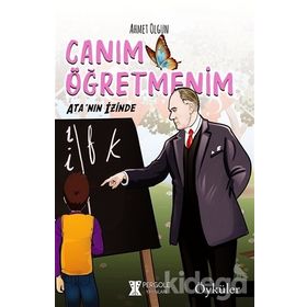 Canım Öğretmenim: Ata'nın Izinde - Ahmet Olgun